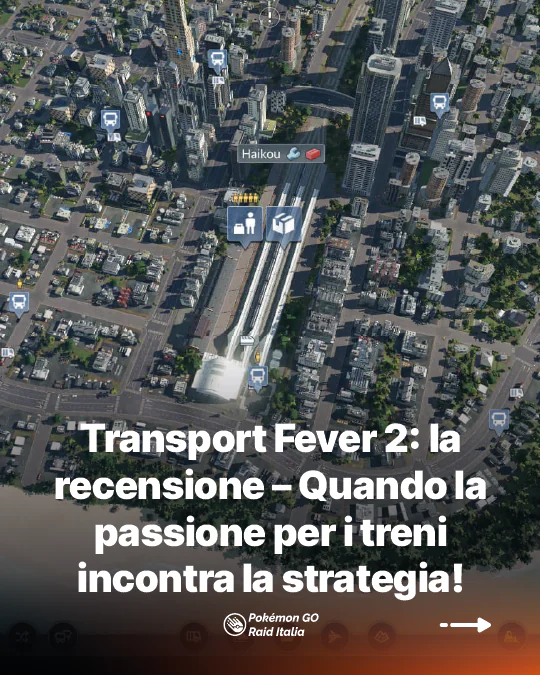 Transport Fever 2 la recensione – Quando la passione per i treni incontra la strategia perfetta!