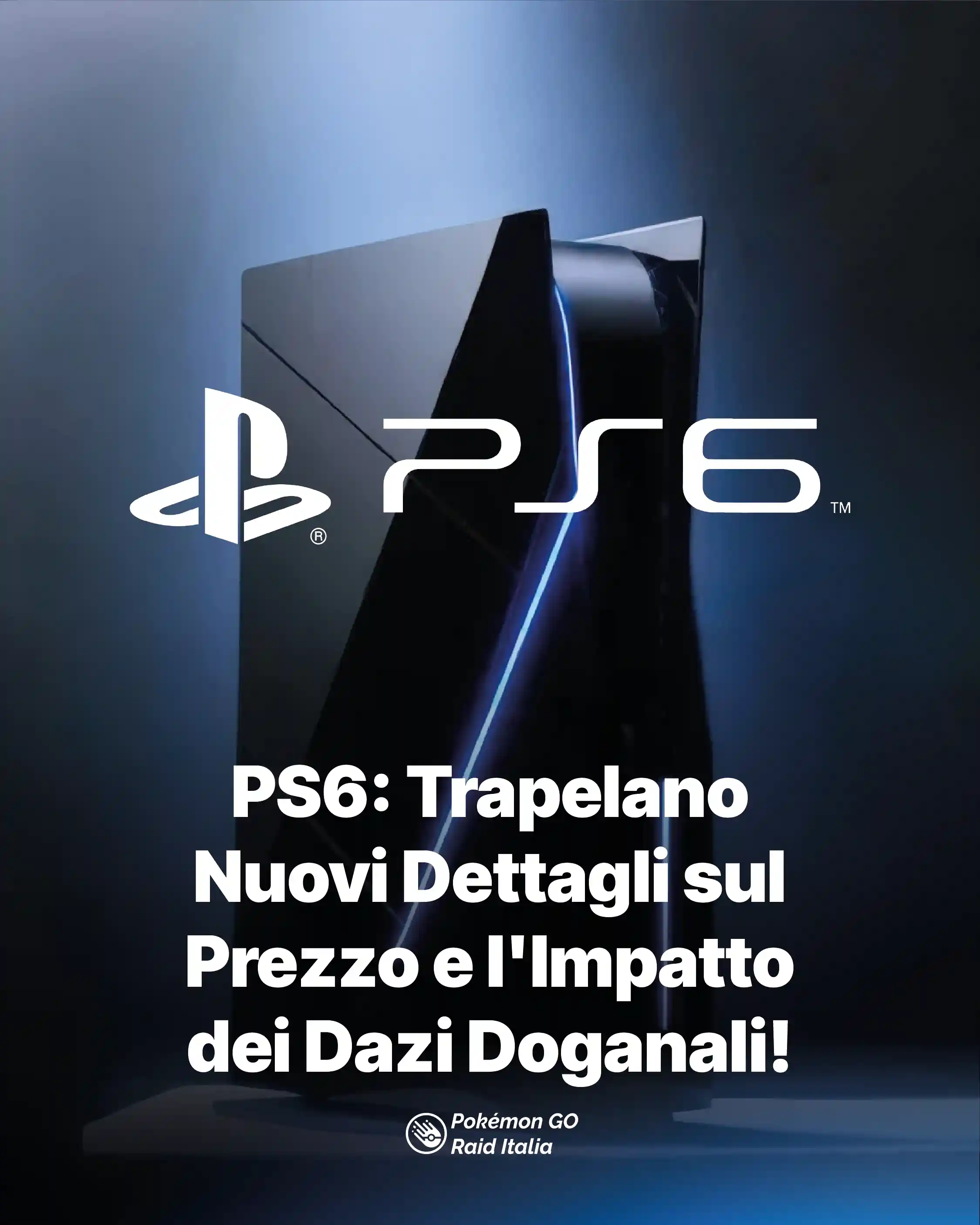 PS6: Trapelano 
Nuovi Dettagli sul 
Prezzo e l'Impatto 
dei Dazi Doganali!
