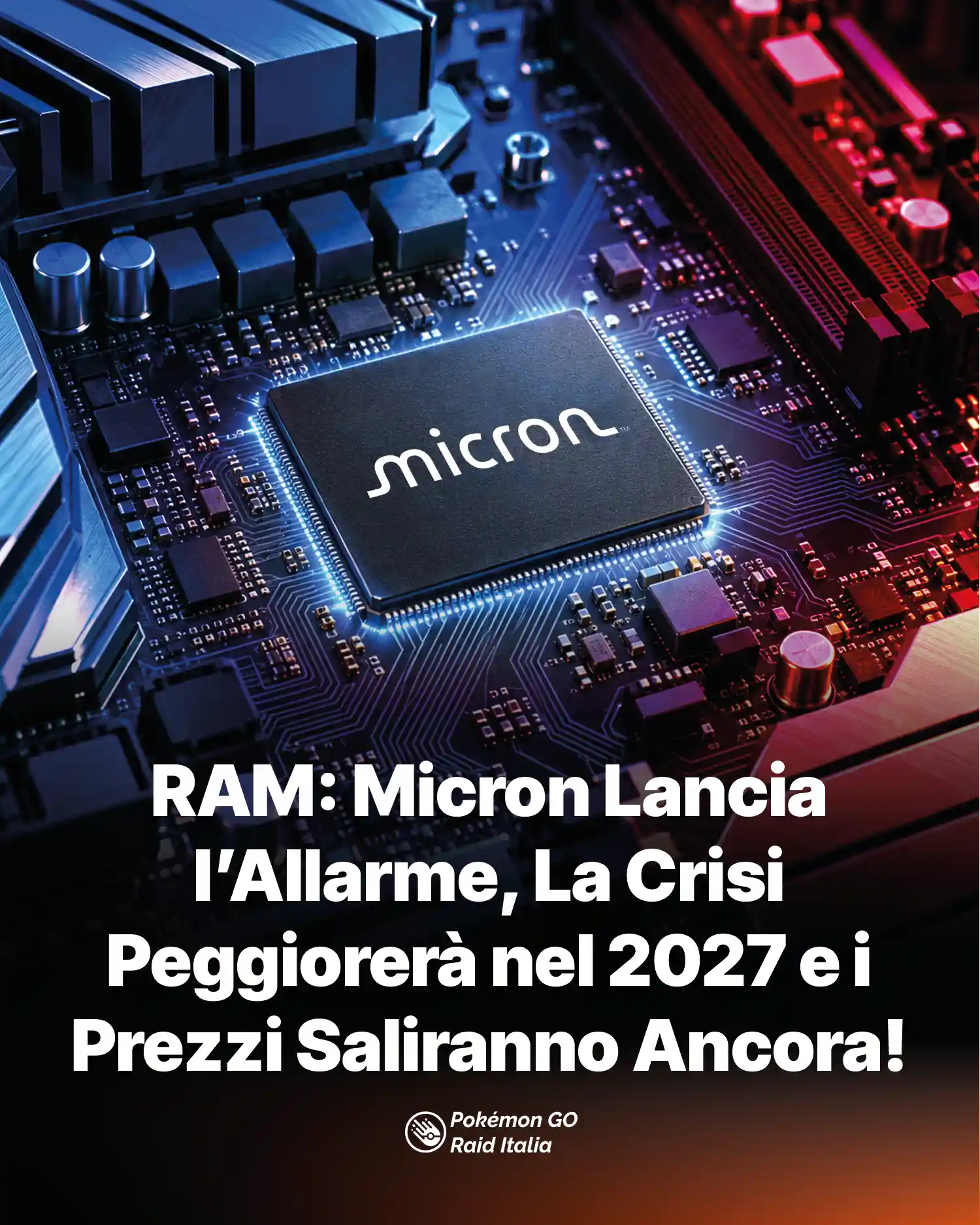 RAM: Micron Lancia l’Allarme, La Crisi Peggiorerà nel 2027 e i Prezzi Saliranno Ancora!